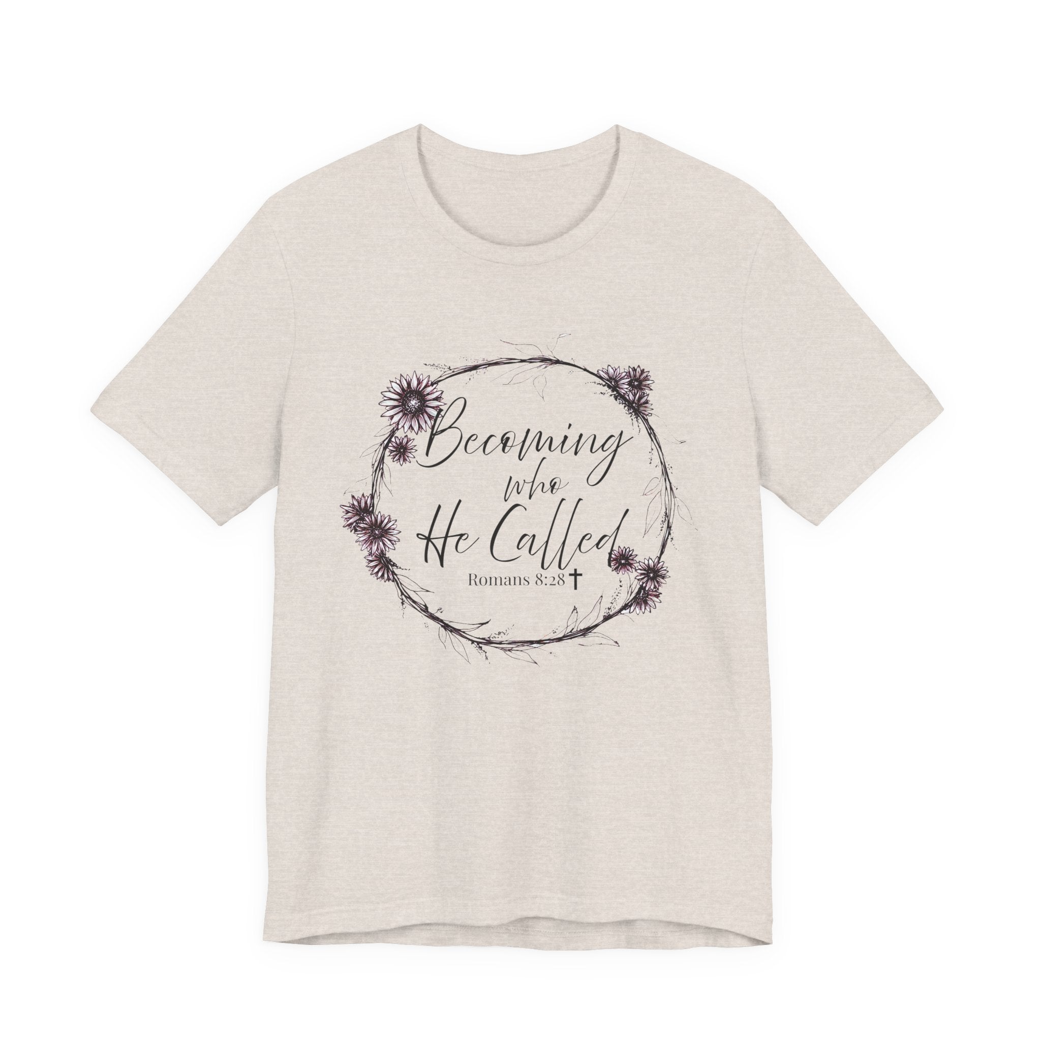 Becoming Who He Called Me To Be Shirt | Romans 8:28