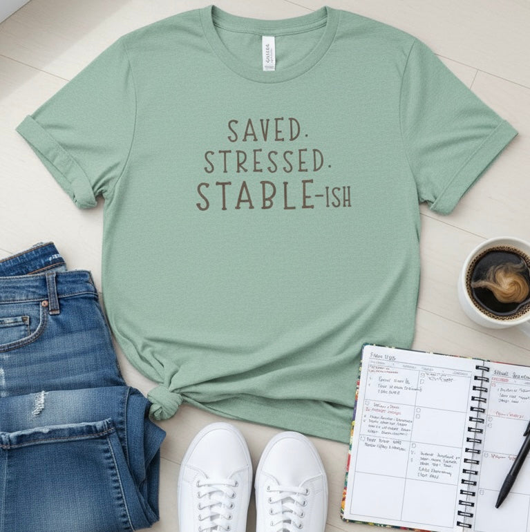 Saved Stressed Stable-ish Shirt
