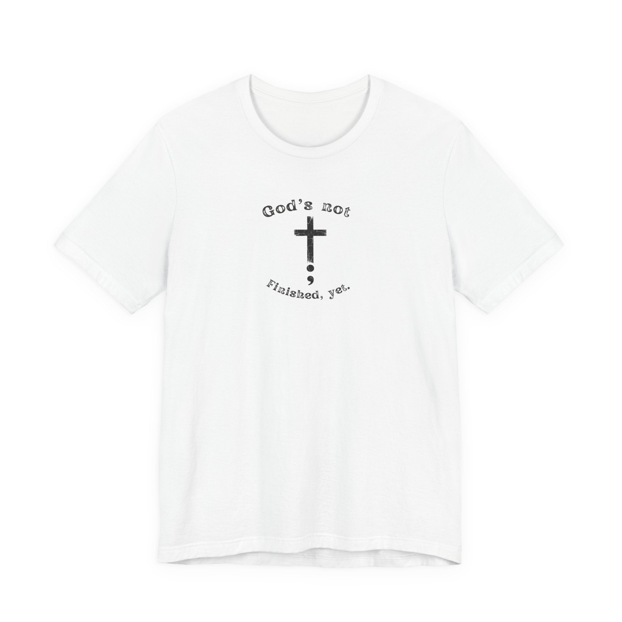 God's Not Finished Yet T-Shirt — Inspirational Christian Faith Tee with Cross