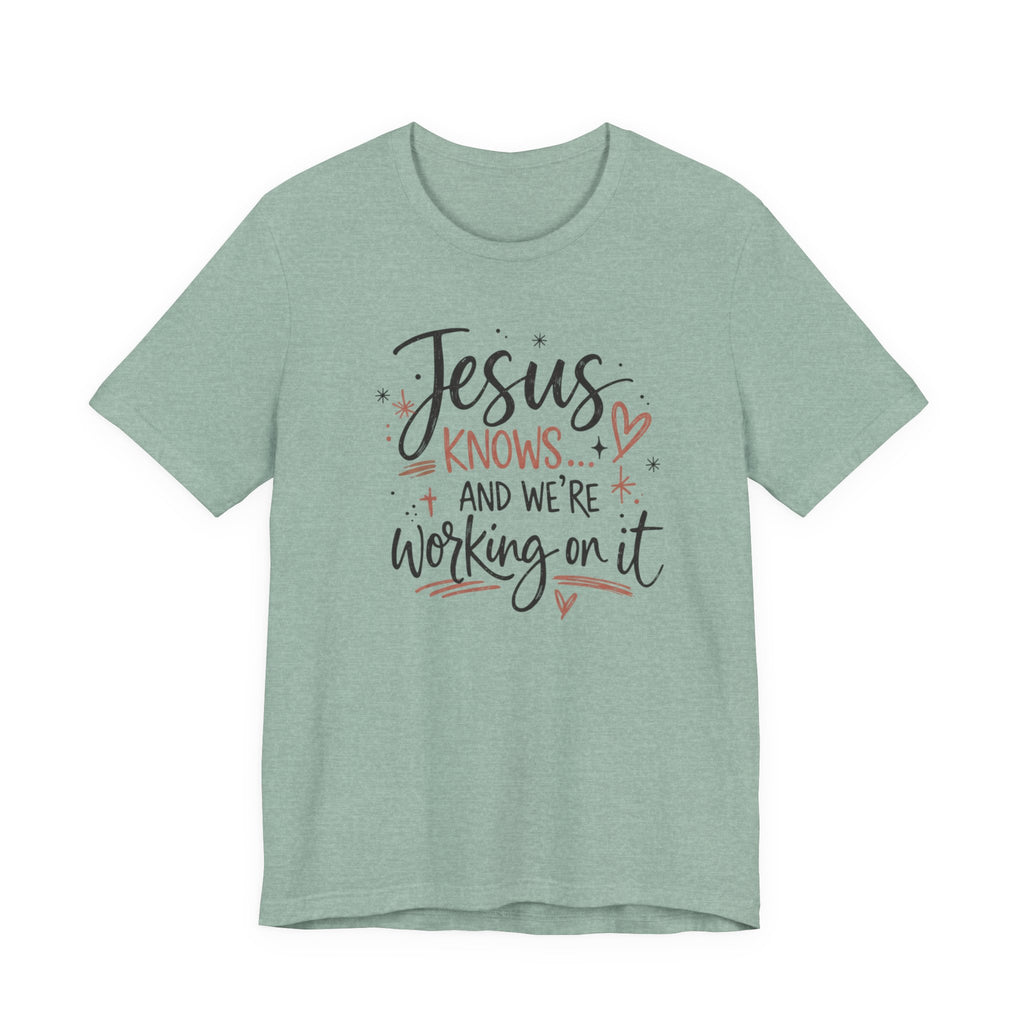 “Jesus Knows and We’re Working On It” Graphic Shirt