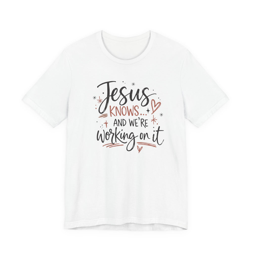 “Jesus Knows and We’re Working On It” Graphic Shirt