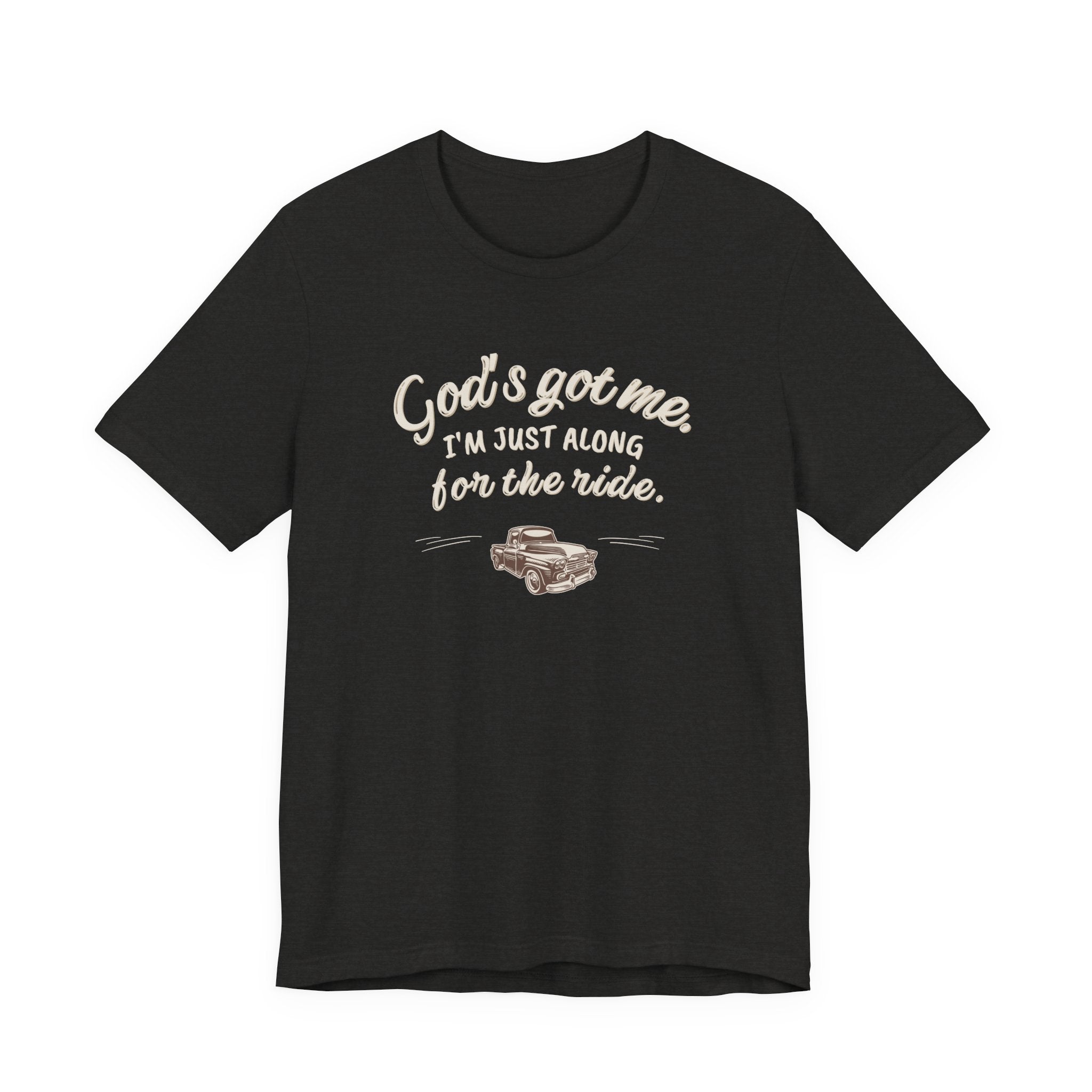 God’s Got Me, I’m Just Along for the Ride Tee
