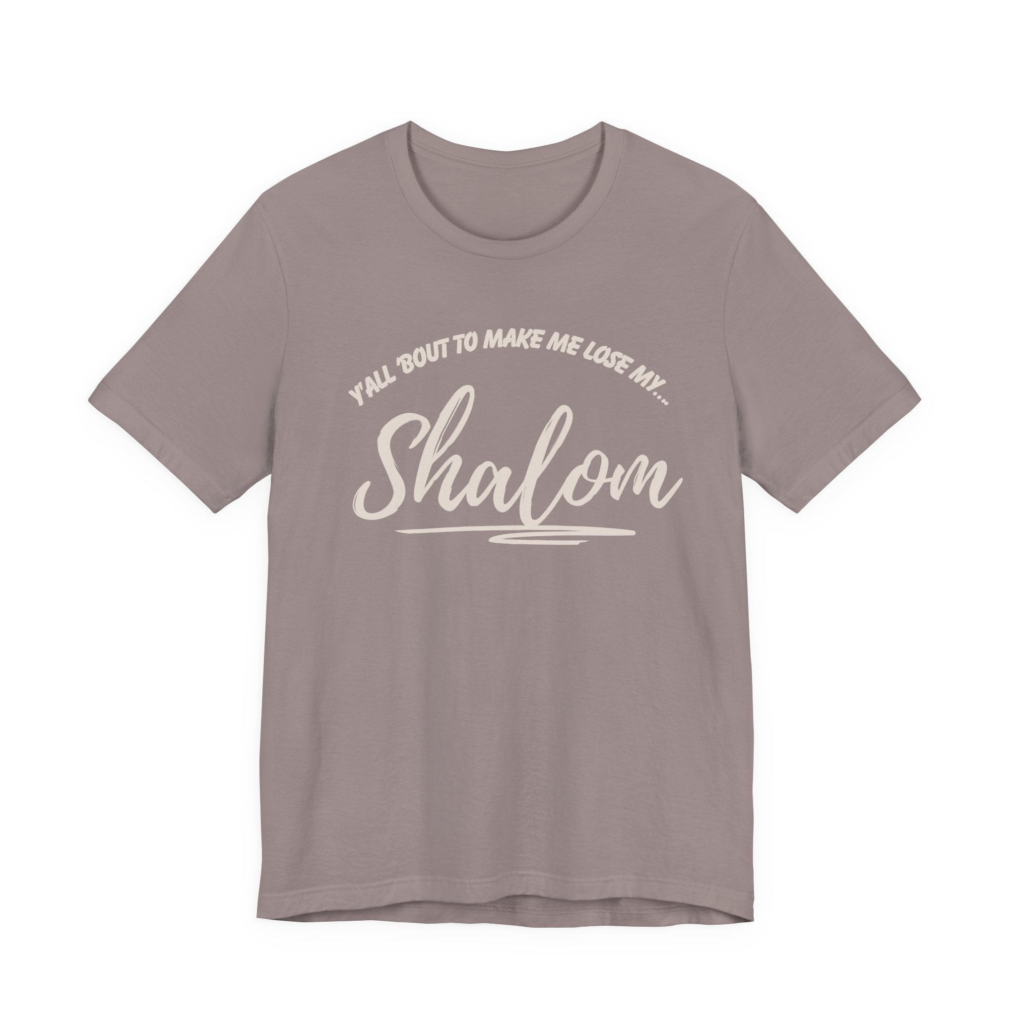 Y’all ‘Bout to Make Me Lose My Shalom Shirt