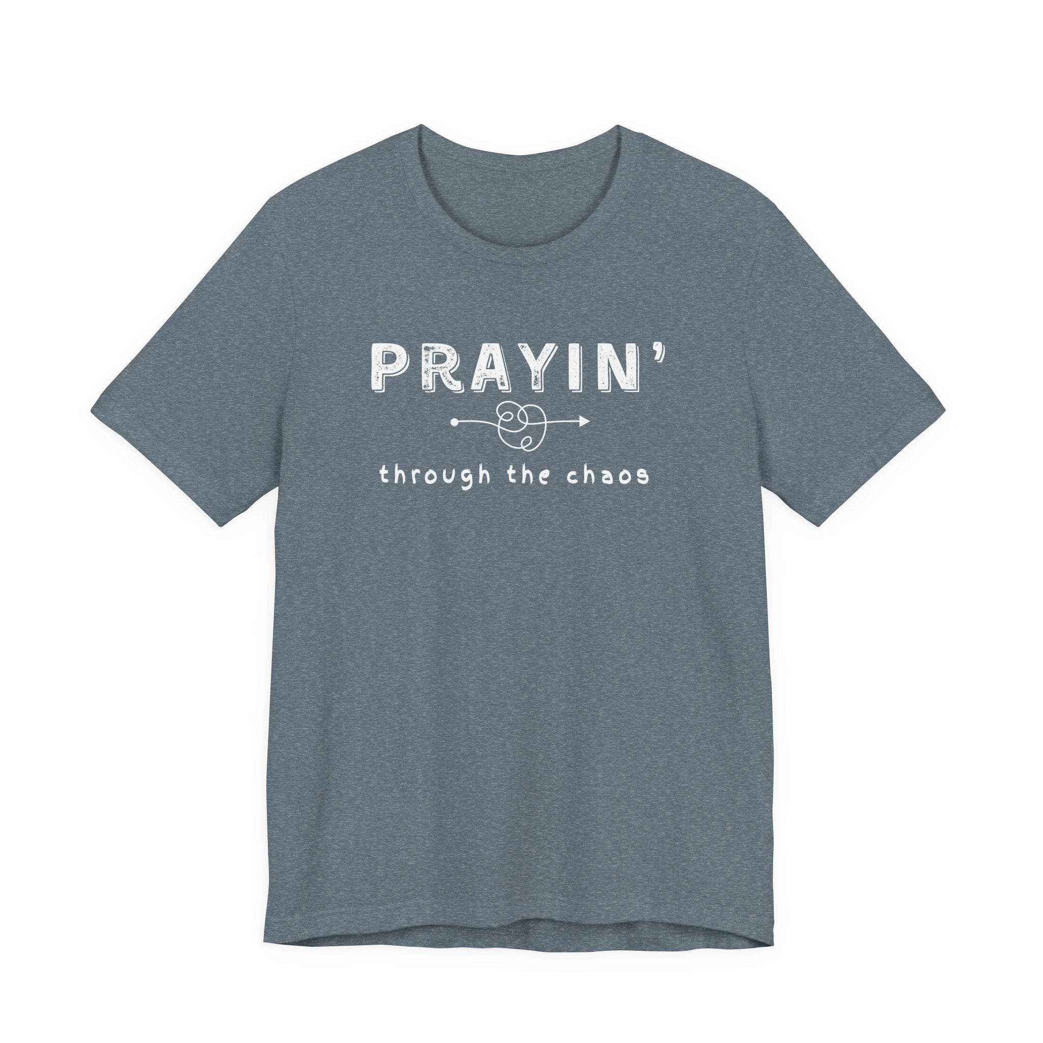 Prayin’ Through the Chaos Shirt