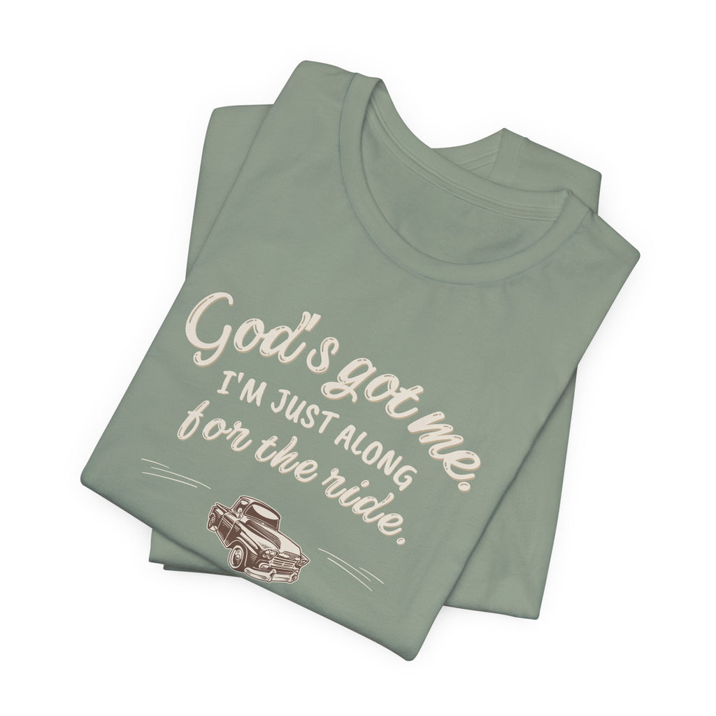 God’s Got Me, I’m Just Along for the Ride Tee