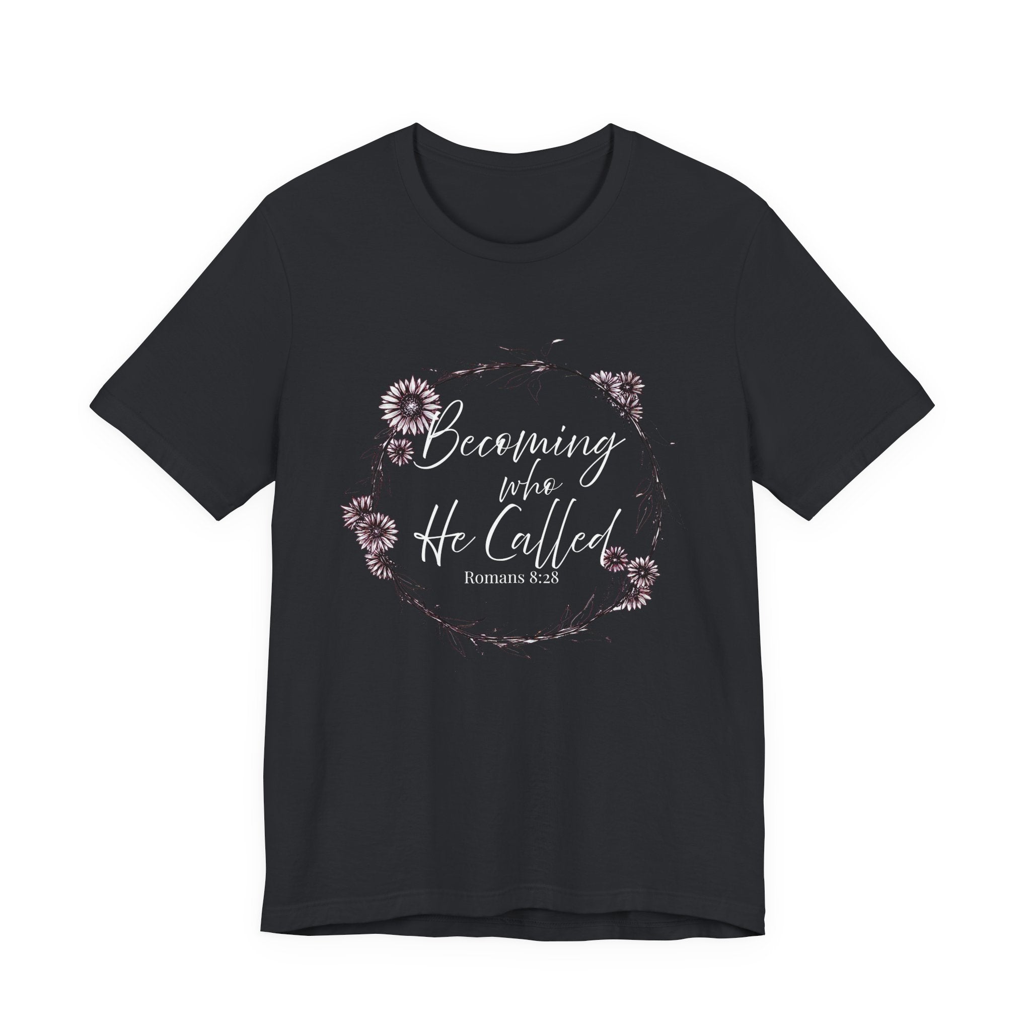 Becoming Who He Called Me To Be Shirt | Romans 8:28