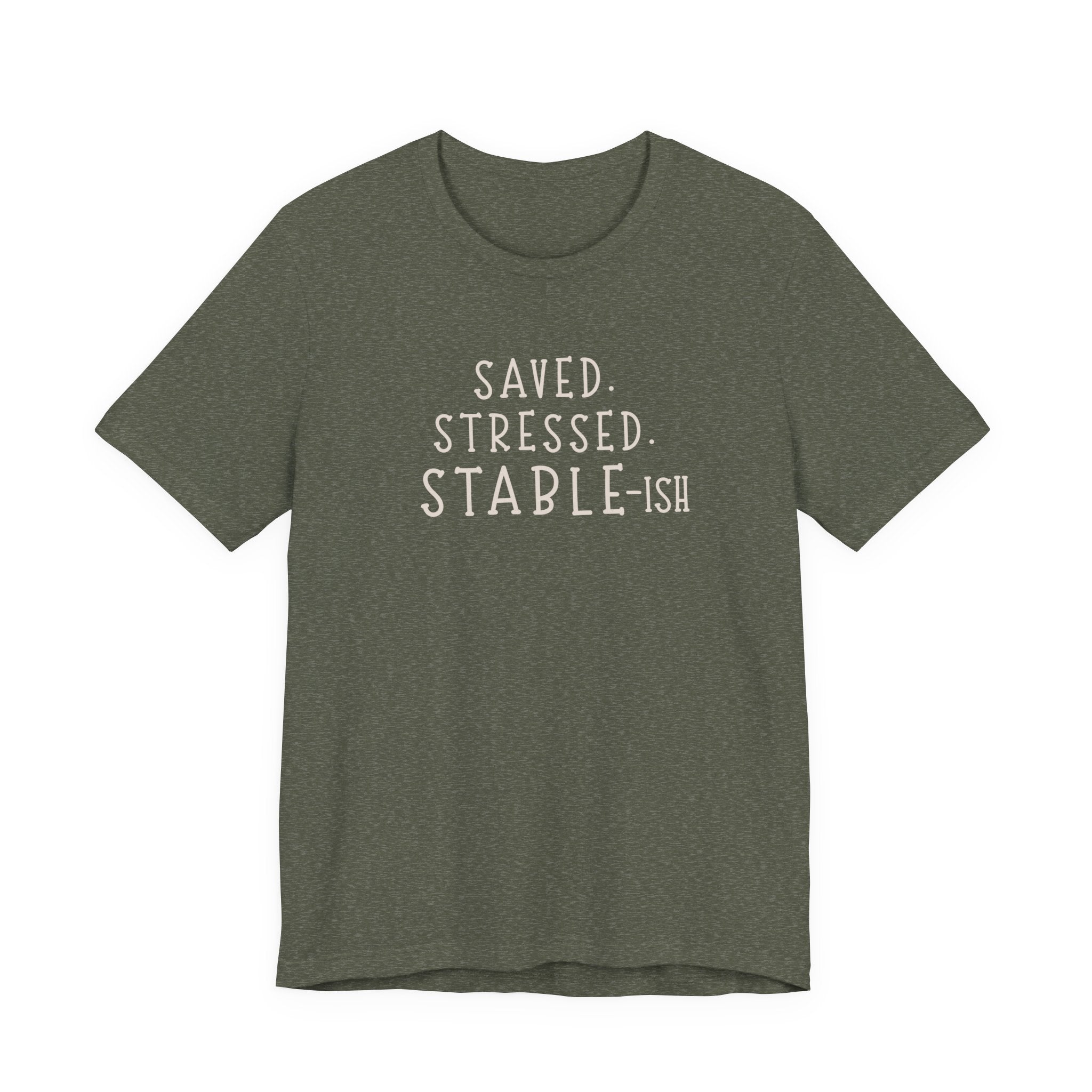 Saved Stressed Stable-ish Shirt
