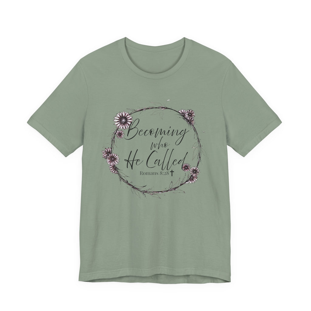 Becoming Who He Called Me To Be Shirt | Romans 8:28