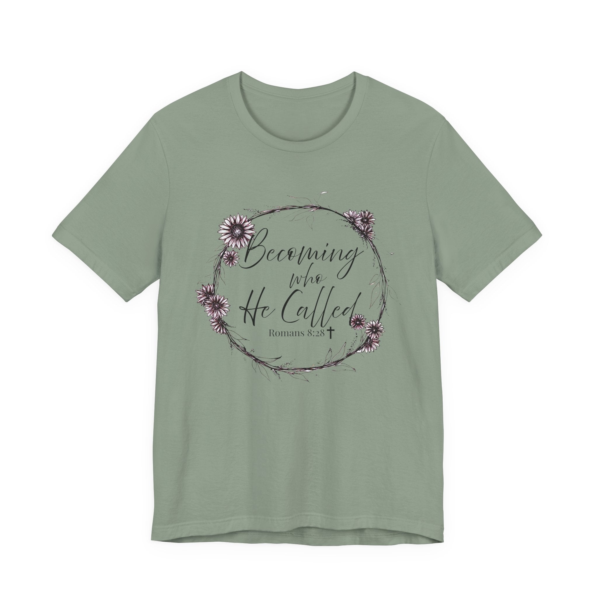 Becoming Who He Called Me To Be Shirt | Romans 8:28