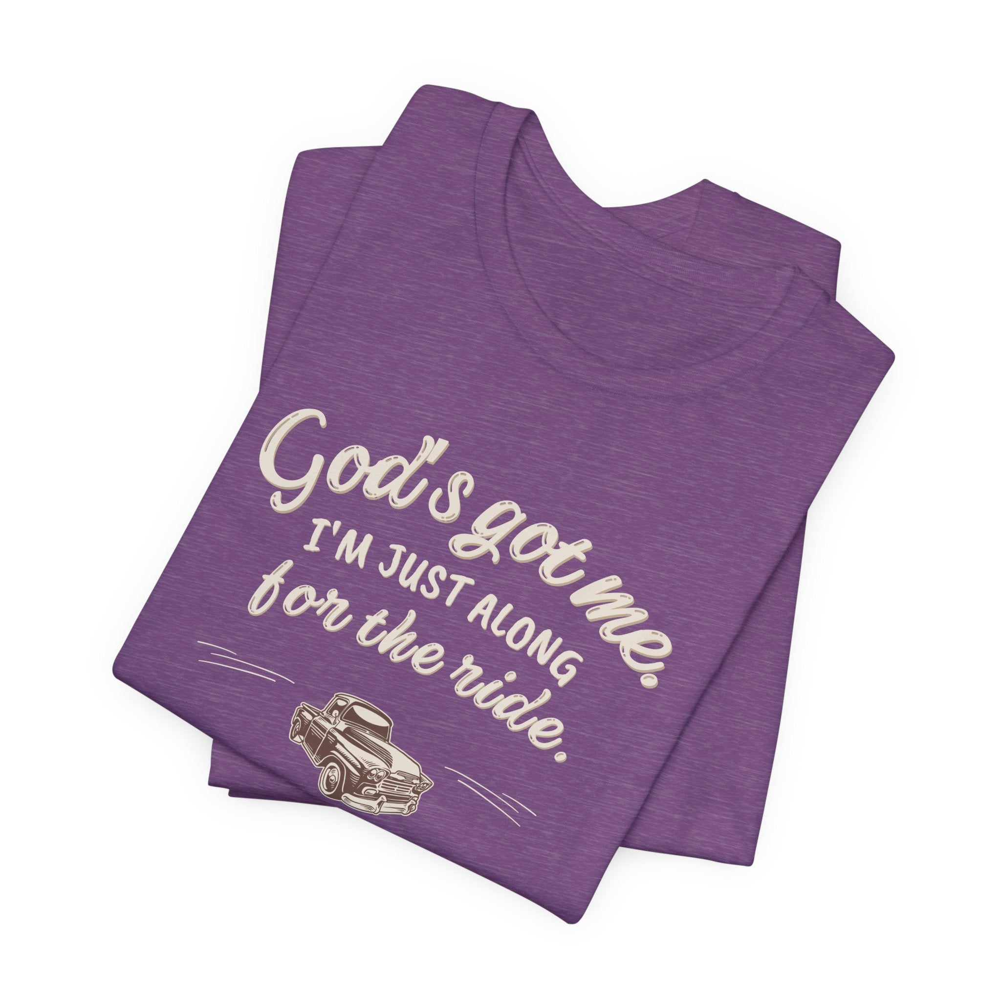 God’s Got Me, I’m Just Along for the Ride Tee