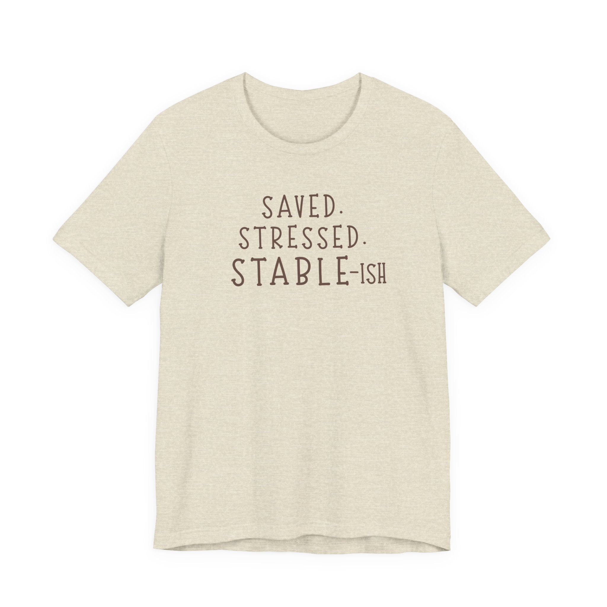 Saved Stressed Stable-ish Shirt
