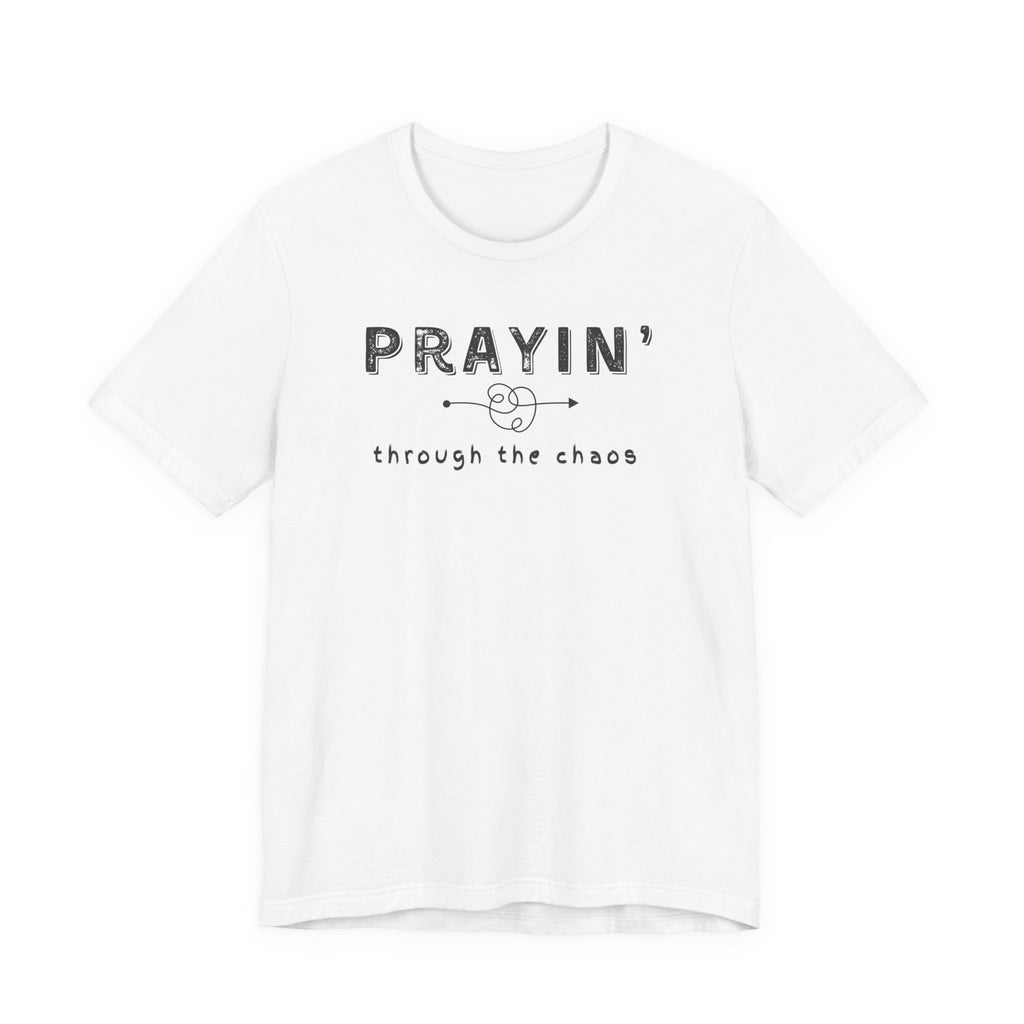 Prayin’ Through the Chaos Shirt