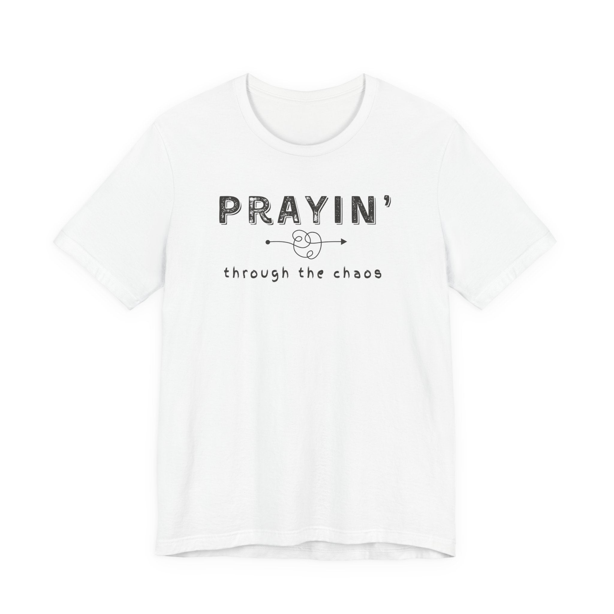 Prayin’ Through the Chaos Shirt