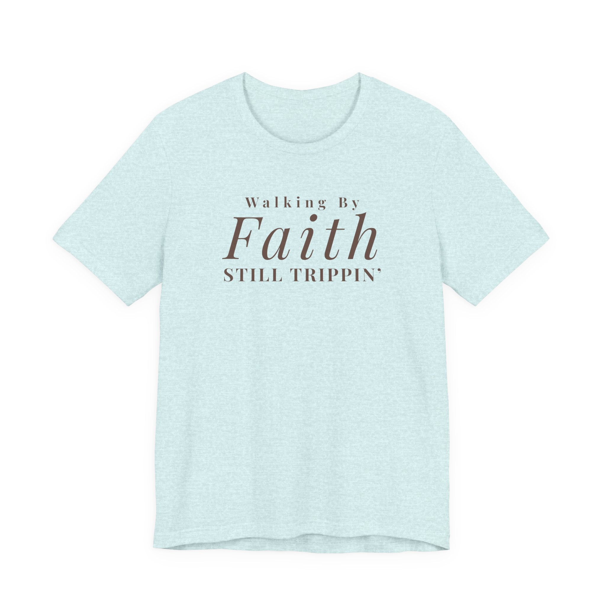Faith Walking By Faith Still Trippin Tee