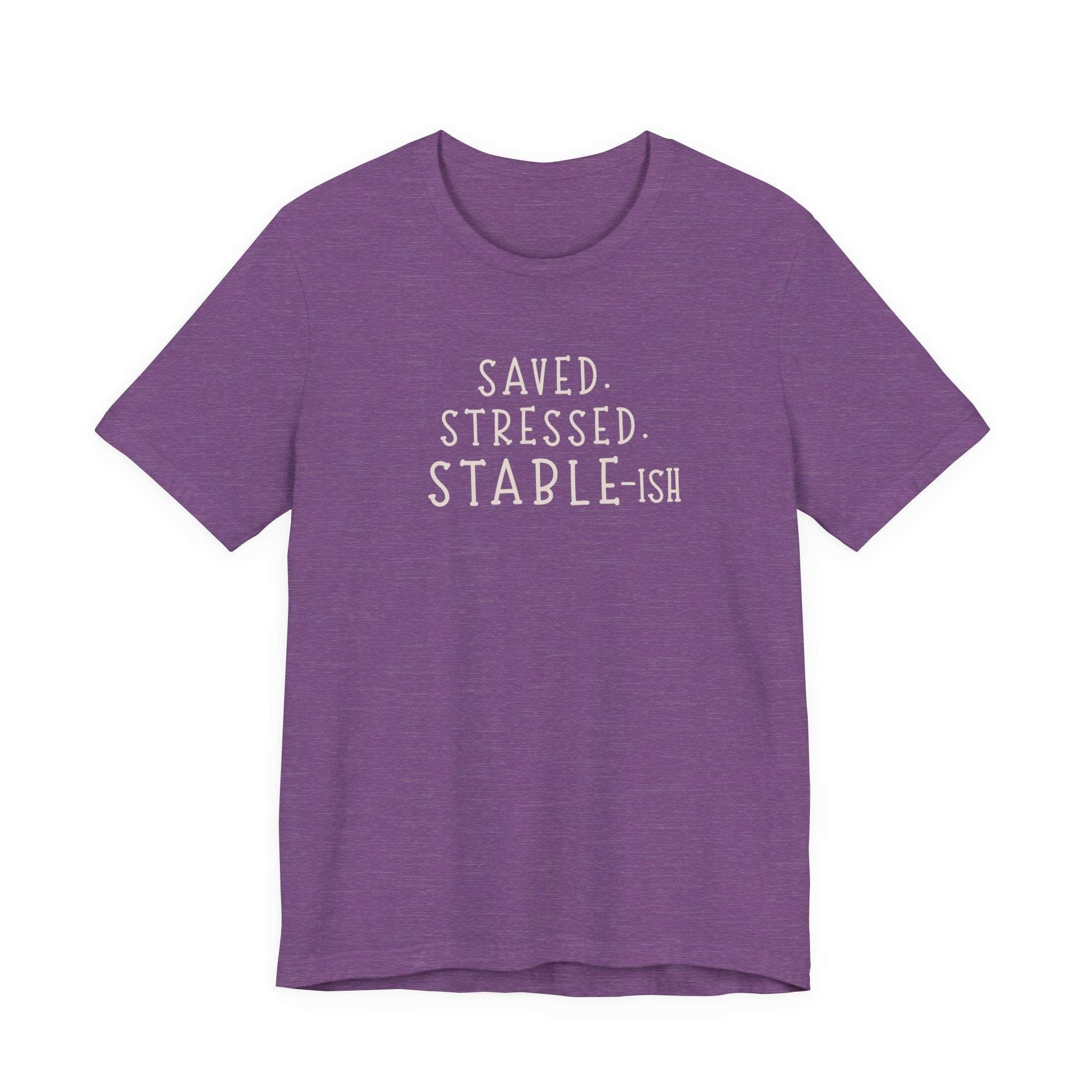 Saved Stressed Stable-ish Shirt