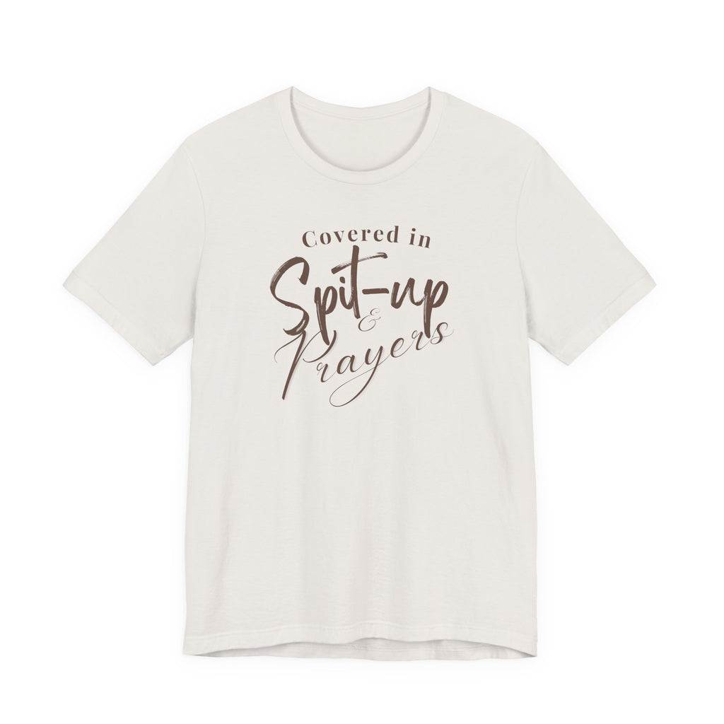Covered in Spit-Up & Prayers Tee