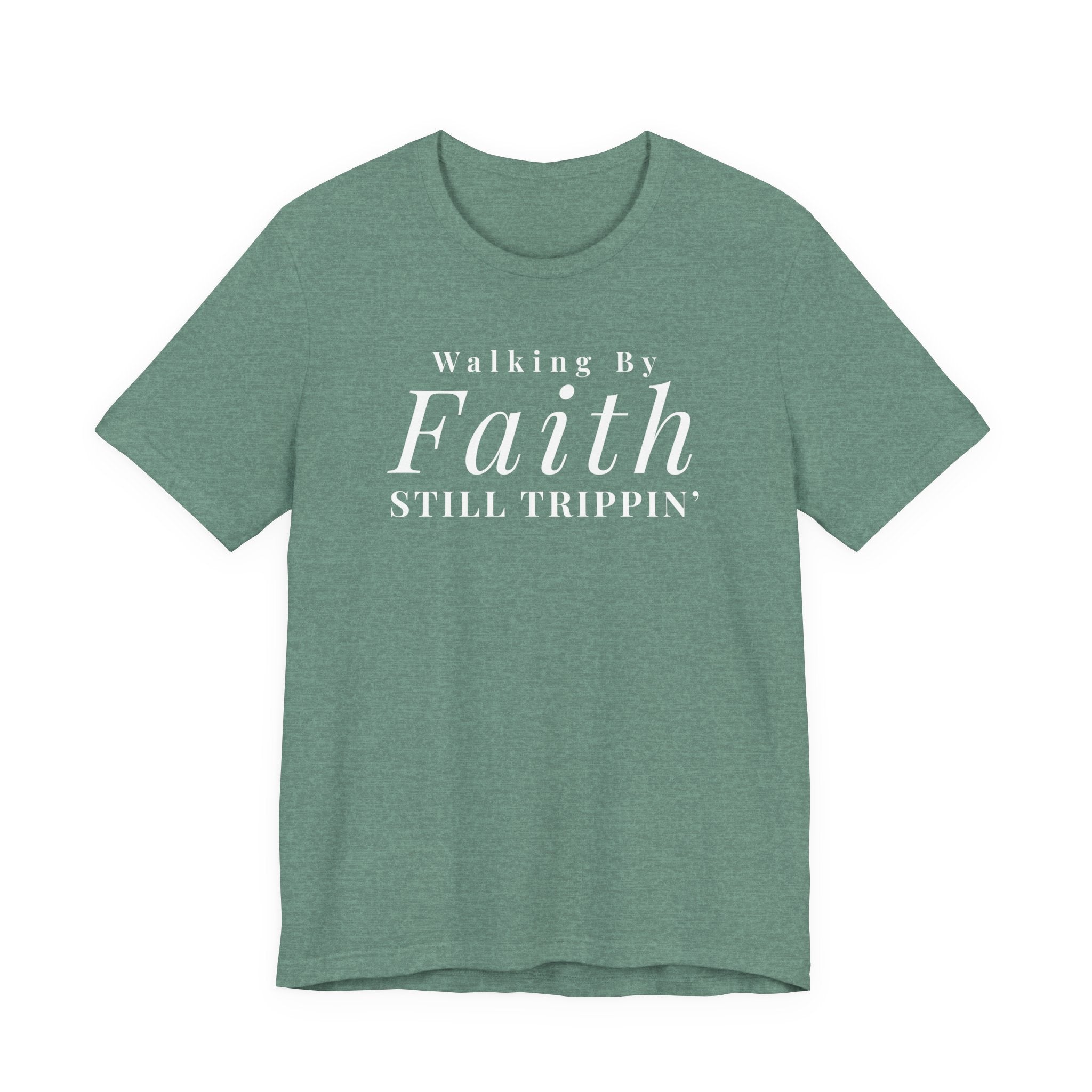 Faith Walking By Faith Still Trippin Tee