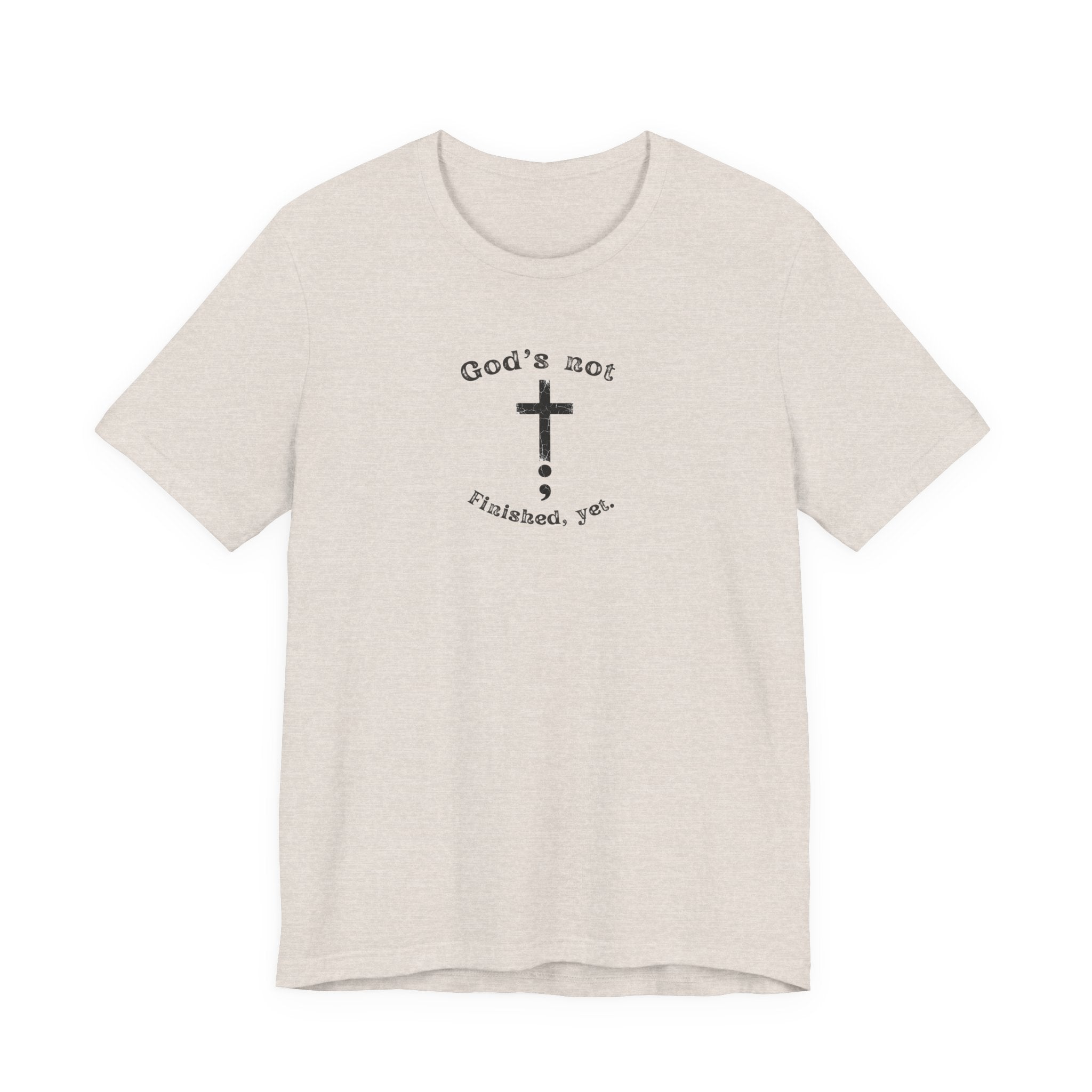 God's Not Finished Yet T-Shirt — Inspirational Christian Faith Tee with Cross