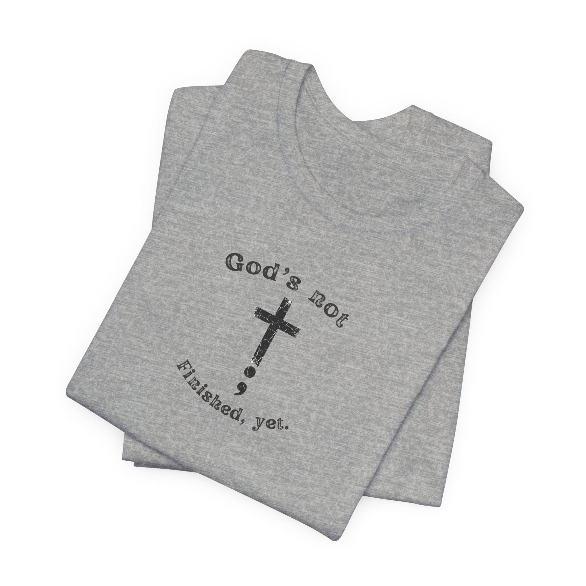 God's Not Finished Yet T-Shirt — Inspirational Christian Faith Tee with Cross