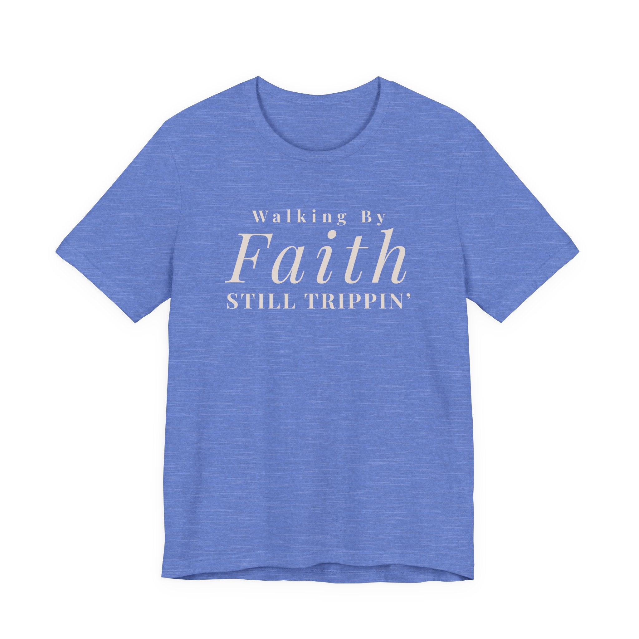 Faith Walking By Faith Still Trippin Tee