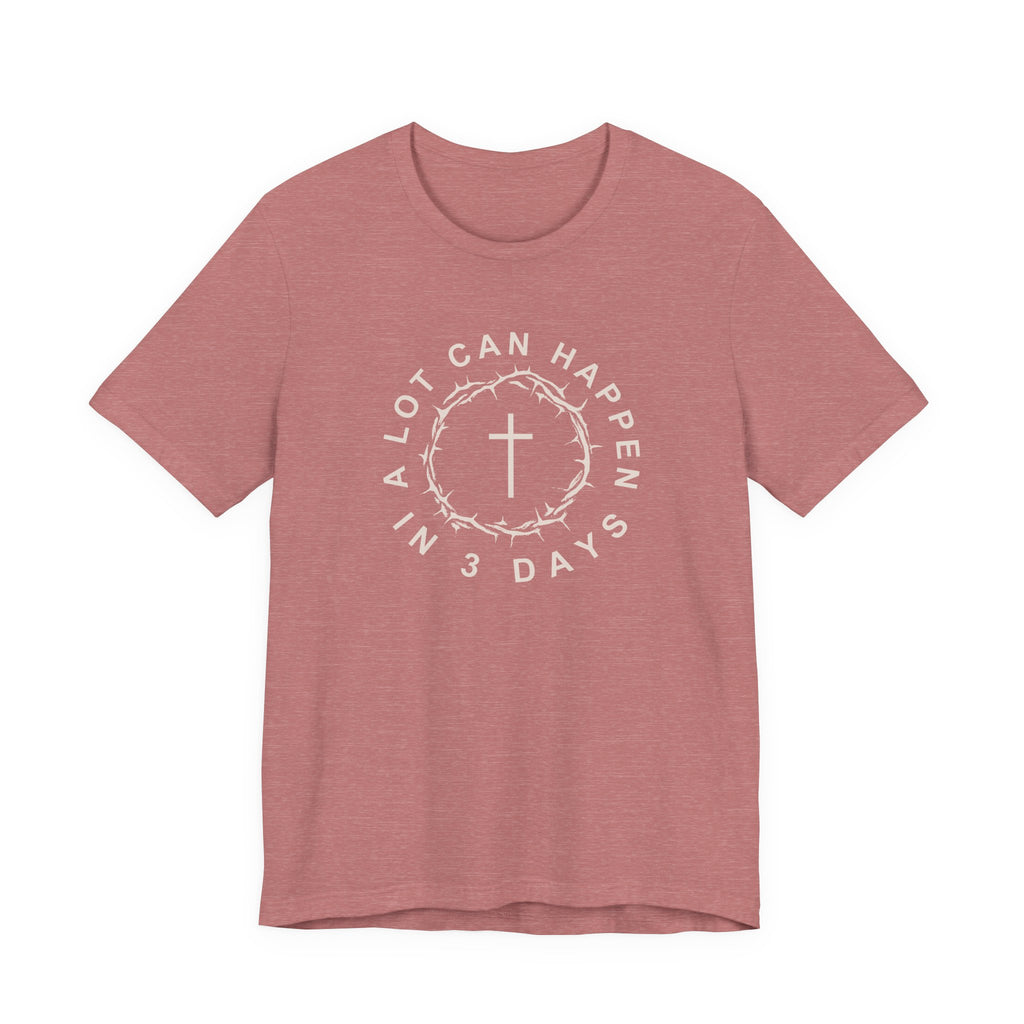 A Lot Can Happen in 3 Days – Easter Shirt