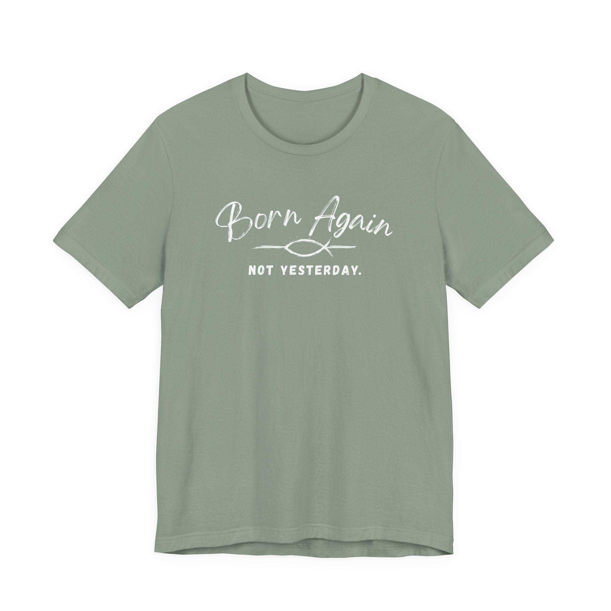 Born Again Not Yesterday T-Shirt — Inspirational Christian Faith Tee