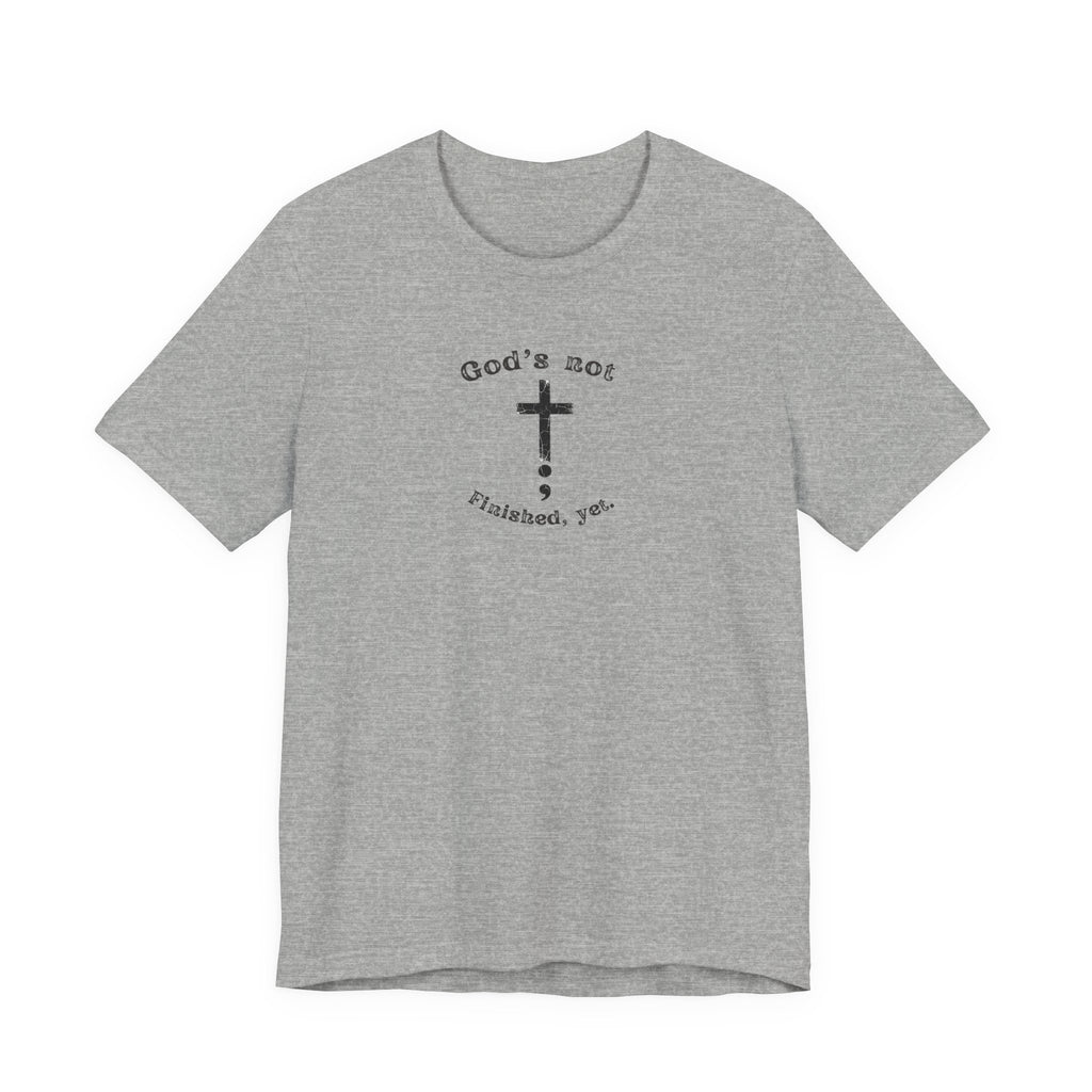 God's Not Finished Yet T-Shirt — Inspirational Christian Faith Tee with Cross