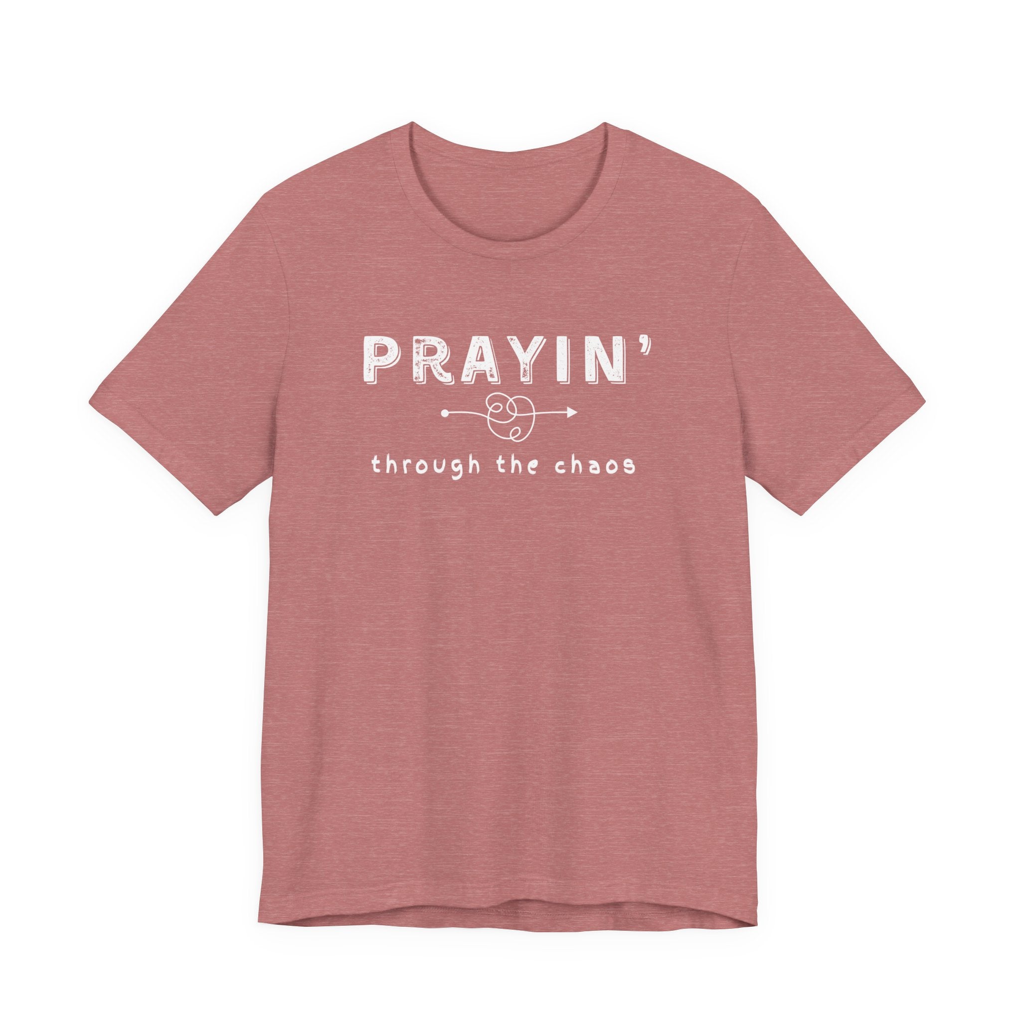 Prayin’ Through the Chaos Shirt