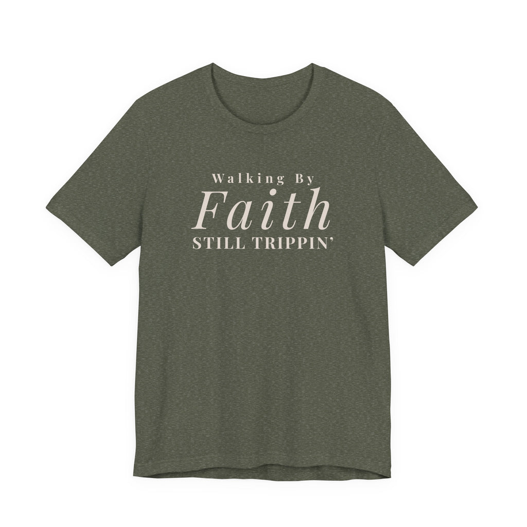 Faith Walking By Faith Still Trippin Tee
