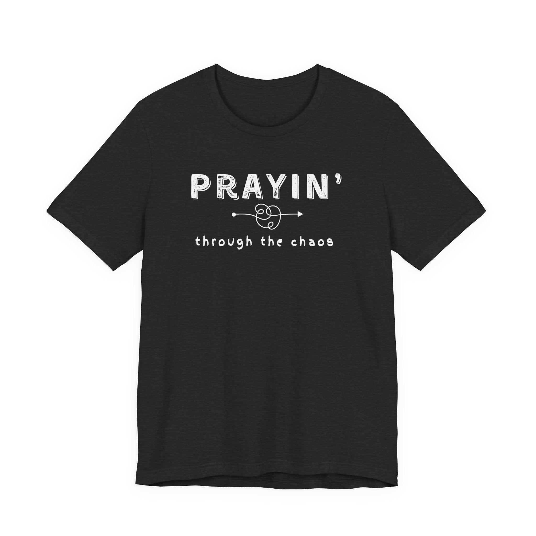 Prayin’ Through the Chaos Shirt