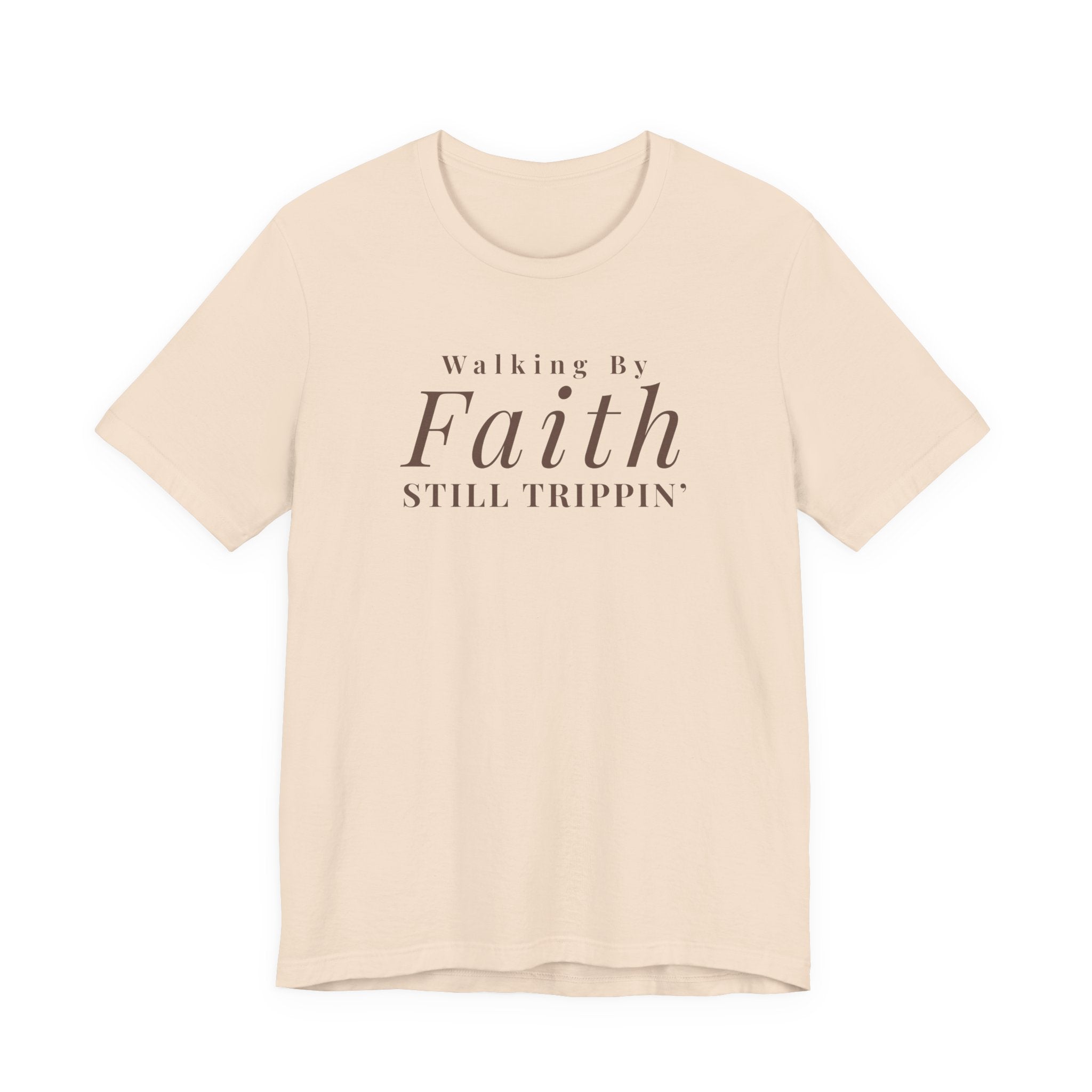 Faith Walking By Faith Still Trippin Tee