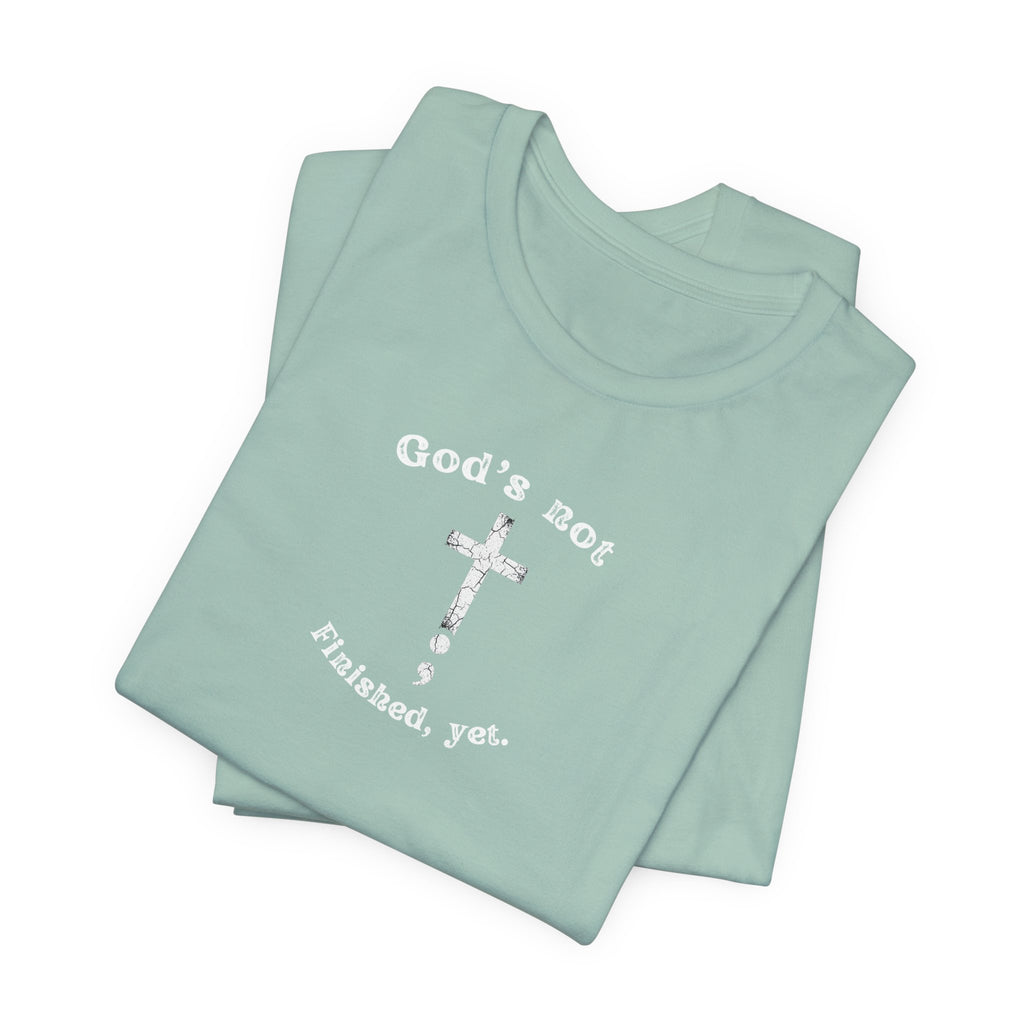 God's Not Finished Yet T-Shirt — Inspirational Christian Faith Tee with Cross