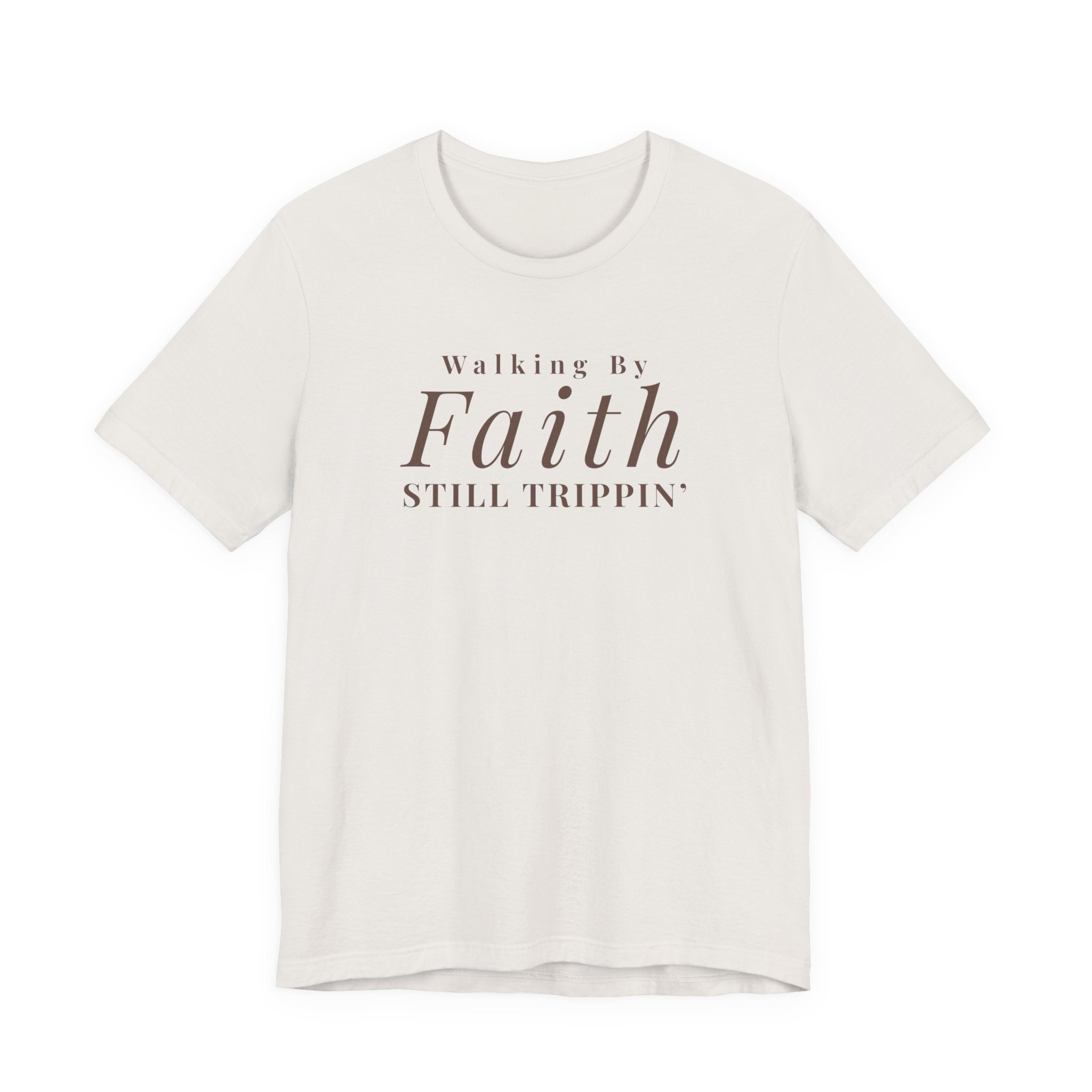 Faith Walking By Faith Still Trippin Tee
